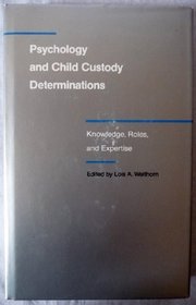 Psychology and Child Custody Determinations: Knowledge, Roles, and Expertise (Children and the Law)