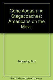 Conestogas and Stagecoaches (Americans on the Move)