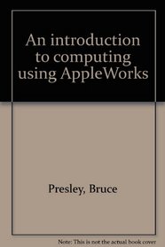 An introduction to computing using AppleWorks