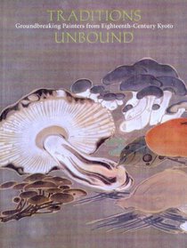 Traditions Unbound: Groundbreaking Painters of Eighteenth-century Kyoto