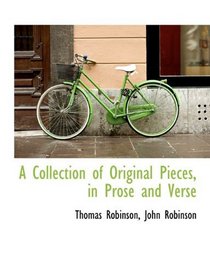A Collection of Original Pieces, in Prose and Verse