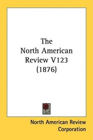 The North American Review V123 (1876)