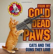 From My Cold Dead Paws: Cats and the Guns They Love