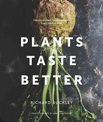 Plants Taste Better: Over 70 mouth-watering vegan recipes to celebrate the mighty plant
