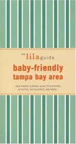The lilaguide: Baby-Friendly Tampa Bay: New Parent Survival Guide to Shopping, Activities, Restaurants, and more? (Lilaguide: Baby-Friendly Tampa Bay)
