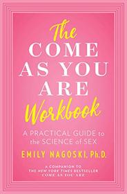 The Come as You Are Workbook: A Practical Guide to the Science of Sex