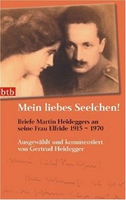 Mein liebes Seelchen!. Briefe Martin Heideggers an seine Frau Elfride - 1915-1970