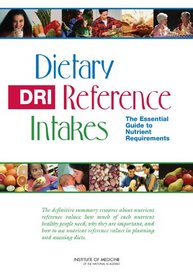 Dietary Reference Intakes: The Essential Guide to Nutrient Requirements (Dietary Reference Intakes Series)