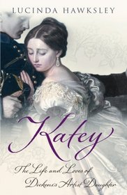 Katey: The Life and Loves of Dickens's Artist Daughter