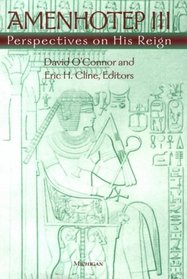 Amenhotep III : Perspectives on His Reign