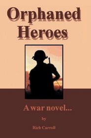 Orphaned Heroes: A War Novel