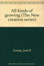 All kinds of growing (The New creation series)