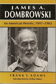 James A Dombrowski: An American Heretic, 1897-1983