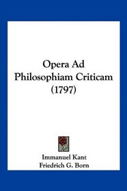 Opera Ad Philosophiam Criticam (1797) (Latin Edition)