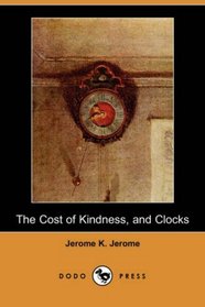 The Cost of Kindness, and Clocks (Dodo Press)