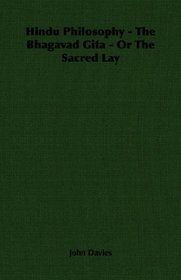 Hindu Philosophy - The Bhagavad Gita - Or The Sacred Lay