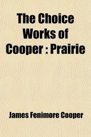 The Choice Works of Cooper: Prairie