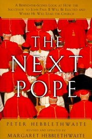 The Next Pope: A Behind-The-Scenes Look at the Forces That Will Choose the Successor to John Paul II and Decide the Future of the Catholic Church