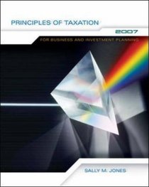 Principles of Taxation for Business and Investment Planning 2007 Edition