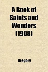 A Book of Saints and Wonders (1908)
