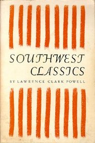 Southwest classics: the creative literature of the arid lands: Essays on the books and their writers
