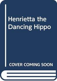 Henrietta the Dancing Hippo
