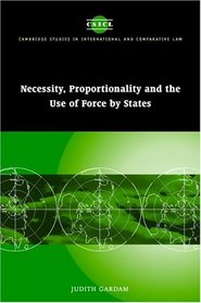Necessity, Proportionality and the Use of Force by States (Cambridge Studies in International and Comparative Law)