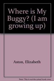 Where Is My Buggy? (I Am Growing Up)