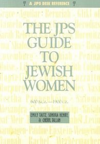 The JPS Guide to Jewish Women: 600 B.C.E. - 1900 C.E. (JPS Desk Reference)