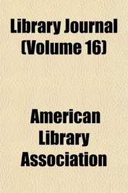 Library Journal (Volume 16)