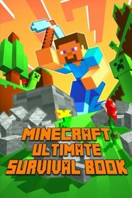 Ultimate Survival Book for Minecraft: All-In-One Game Survival Guide. Unbelievable Survival Secrets, Guides, Tips and Tricks
