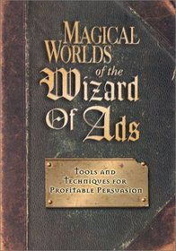 Magical Worlds of the Wizard of Ads: Tools and Techniques for Profitable Persuasion