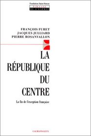 La Republique du centre: La fin de l'exception francaise (Liberte de l'esprit) (French Edition)