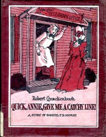 Quick Annie, Give Me a Catchy Line!: A Story of Samuel F.B. Morse