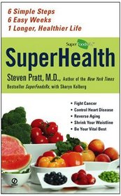 Superhealth: 6 Simple Steps, 6 Easy Weeks, 1 Longer, Healthier Life