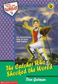 The Catcher Who Shocked the World (Tales from the Sandlot)