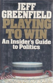 Playing to win: An insider's guide to politics