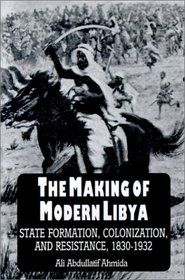 The Making of Modern Libya: State Formation, Colonization, and Resistance, 1830-1932 (S U N Y Series in the Social and Economic History of the Middle East)