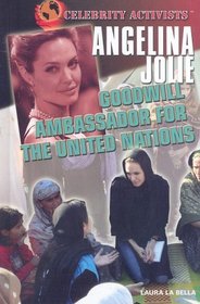 Angelina Jolie: Goodwill Ambassador for the United Nations (Celebrity Activists)