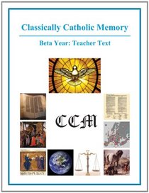 Classically Catholic Memory Teacher's Manual Beta Year