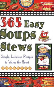365 Easy Soups and Stews: Simple, Delicious Recipes to Warm the Heart
