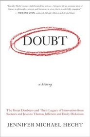 Doubt, a History: The Great Doubters and Their Legacy of Innovation from Socrates and Jesus to Thomas Jefferson and Emily Dickinson