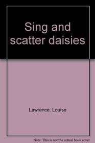 Sing and scatter daisies