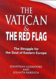 The Vatican and the Red Flag: The Struggle for the Soul of Eastern Europe