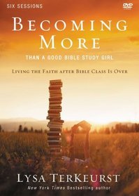 Becoming More Than a Good Bible Study Girl Participant's Guide with DVD: Living the Faith after Bible Class Is Over