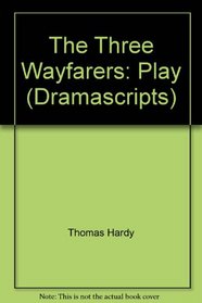 The Three Wayfarers: Play (Dramascripts)