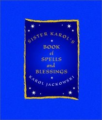 Sister Karol's Book of Spells and Blessings