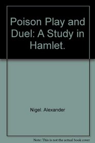 Poison, play, and duel;: A study in Hamlet