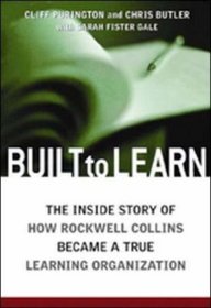 Built to Learn: The Inside Story of How Rockwell Collins Became a True Learning Organization