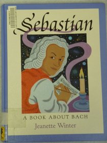 Sebastian: A Book About Bach (Single Title)